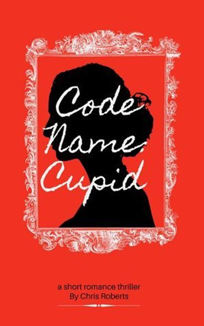 Code Name: Cupid, Chris Roberts - Ebook - 9798227998835