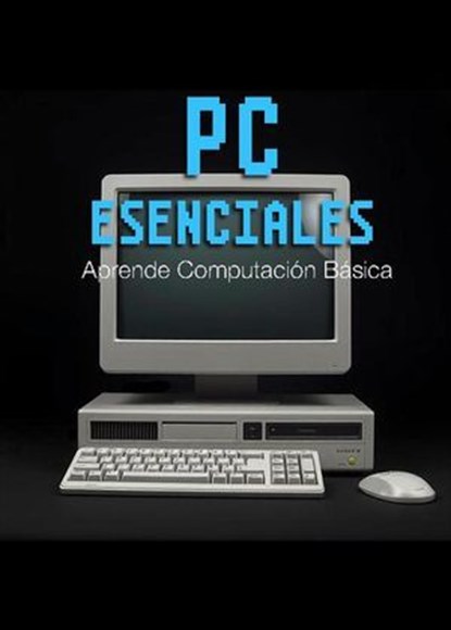 PC Esenciales - Aprende Computación Básica, Nolo Nob - Ebook - 9798227999924