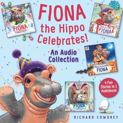 Fiona the Hippo Celebrates! an Audio Collection: 4 Fun Stories in 1 Audiobook, Richard Cowdrey - AVM - 9798228271777