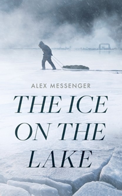 The Ice on the Lake, Alex Messenger - Gebonden - 9798228300095