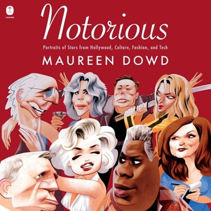 Notorious: Portraits of Stars from Hollywood, Culture, Fashion, and Tech, Maureen Dowd - AVM - 9798228348479