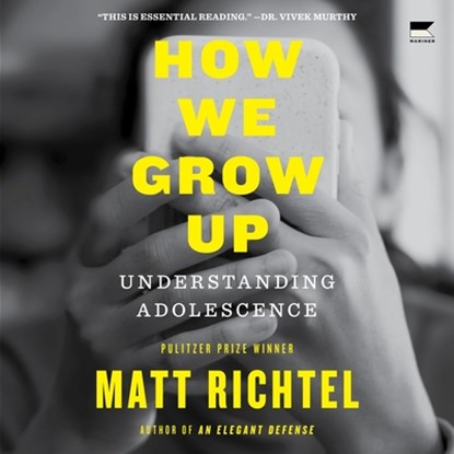 How We Grow Up: Understanding Adolescence, Matt Richtel - AVM - 9798228349803
