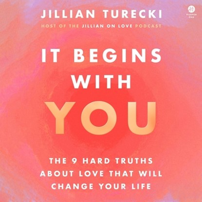It Begins with You: The 9 Hard Truths about Love That Will Change Your Life, Jillian Turecki - AVM - 9798228349858