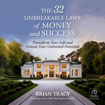 The 32 Unbreakable Laws of Money and Success: Transform Your Life and Unlock Your Unlimited Potential, Brian Tracy - AVM - 9798228367456