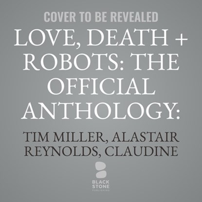 Love, Death + Robots: The Official Anthology: Volume One, Amanda J. Spedding - AVM - 9798228373471