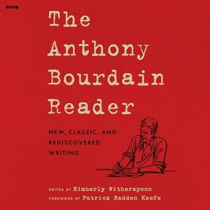 The Anthony Bourdain Reader: New, Classic, and Rediscovered Writing, Anthony Bourdain - AVM - 9798228470026