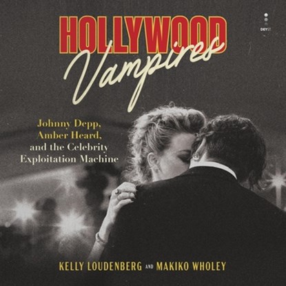 Hollywood Vampires: Johnny Depp, Amber Heard, and the Celebrity Exploitation Machine, Makiko Wholey - AVM - 9798228472433