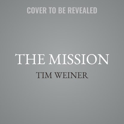 The Mission: The CIA in the 21st Century, Tim Weiner - AVM - 9798228474529