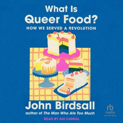What Is Queer Food?: How We Served a Revolution, John Birdsall - AVM - 9798228556812