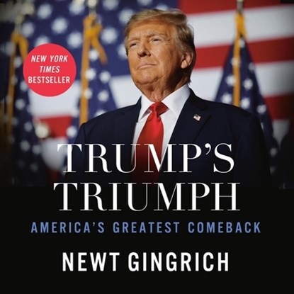 Trump's Triumph: America's Greatest Comeback, Newt Gingrich - AVM - 9798228570559