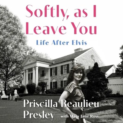 Softly, as I Leave You: Life After Elvis: A Memoir, Priscilla Presley - AVM - 9798228583139