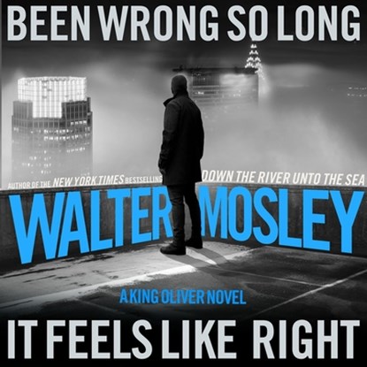 Been Wrong So Long It Feels Like Right: A King Oliver Novel, Walter Mosley - AVM - 9798228585751
