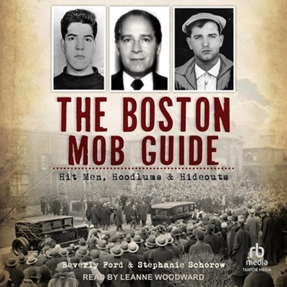 The Boston Mob Guide: Hit Men, Hoodlums & Hideouts, Beverly Ford - AVM - 9798228601932