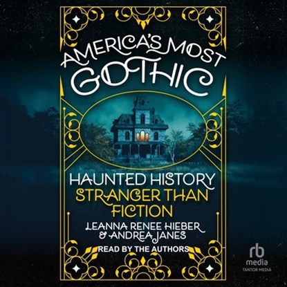 America's Most Gothic: Haunted History Stranger Than Fiction, Andrea Janes - AVM - 9798228604513