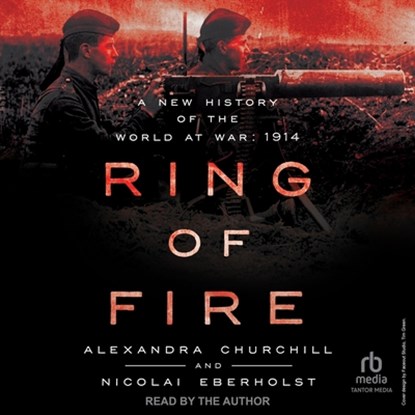Ring of Fire: A New History of the World at War: 1914, Alexandra Churchill - AVM - 9798228634534