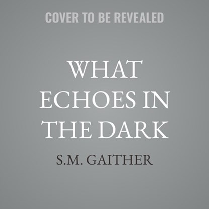 What Echoes in the Dark, S. M. Gaither - AVM - 9798228634817
