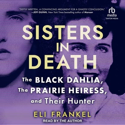 Sisters in Death: The Black Dahlia, the Prairie Heiress, and Their Hunter, Eli Frankel - AVM - 9798228664265