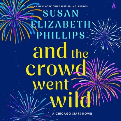 And the Crowd Went Wild: A Chicago Stars Novel, Susan Elizabeth Phillips - AVM - 9798228687707