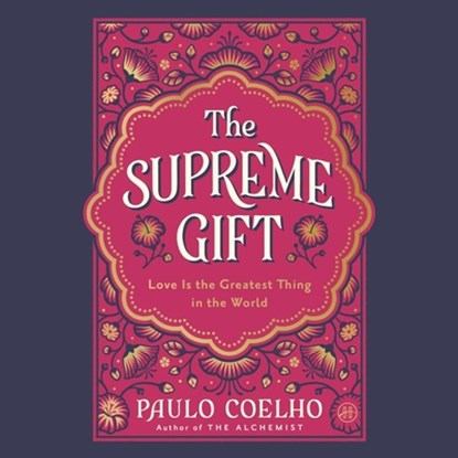 The Supreme Gift: Love Is the Greatest Thing in the World, Paulo Coelho - AVM - 9798228694149
