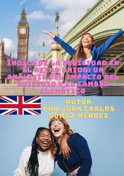Índice de la Felicidad en el Reino Unido: Un Análisis del Impacto del Suicidio y el Cambio Climático., Juan Carlos Gómez Méndez - Ebook - 9798230006930