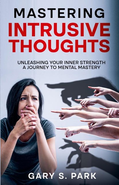 Mastering Intrusive Thoughts, Gary S. Park - Paperback - 9798230007142