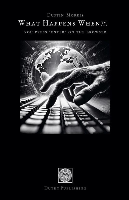 You Press 'Enter' on the Browser, Dustin W. Morris - Paperback - 9798230010845