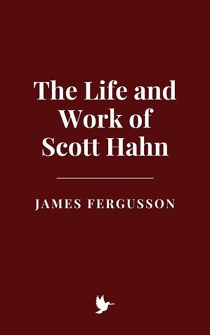 The Life and Work of Scott Hahn, James Fergusson - Ebook - 9798230022077