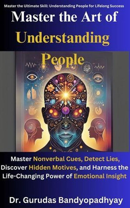 Master the Art of Understanding People, Dr. Gurudas Bandyopadhyay - Ebook - 9798230024507