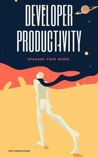 Developer Productivity, Tom Henricksen - Ebook - 9798230028406