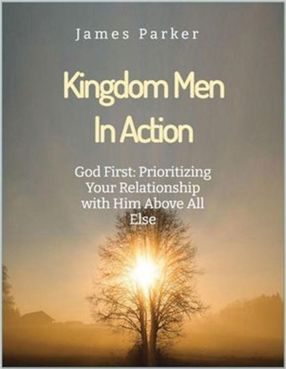 God First: Prioritizing Your Relationship with Him Above All Else., James Parker - Ebook - 9798230036432