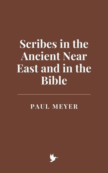 Scribes in the Ancient Near East and in the Bible, Paul Meyer - Ebook - 9798230036876