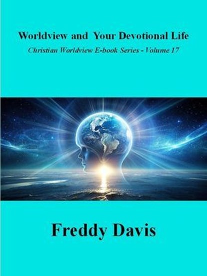 Worldview and Your Devotional LIfe, Freddy Davis - Ebook - 9798230041818