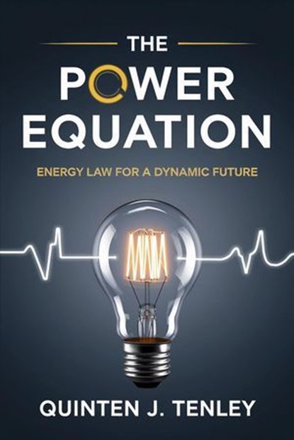 The Power Equation: Energy Law for a Dynamic Future, Quinten J. Tenley - Ebook - 9798230044147