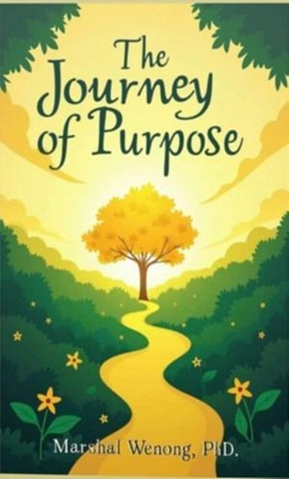 The Journey of Purpose, Marshal Wenong - Ebook - 9798230049982