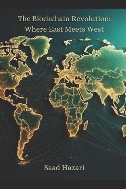 The Blockchain Revolution: Where East Meets West, Saad Hazari - Ebook - 9798230052302