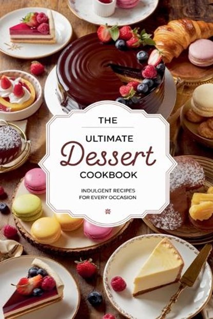 The Ultimate Dessert Cookbook, Olivia Bennett - Paperback - 9798230064084