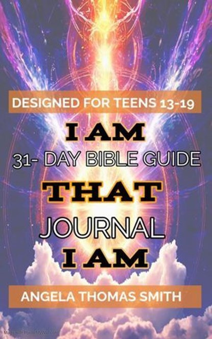 A Closer Walk with I AM THAT I AM: A 31-Day Teen Guide to Explore The Bible with Visionary Angela Thomas Smith, ANGELA THOMAS THOMAS - Ebook - 9798230065258