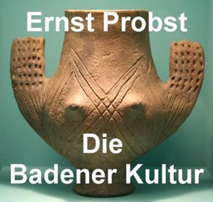 Die Badener Kultur, Ernst Probst - Ebook - 9798230072577