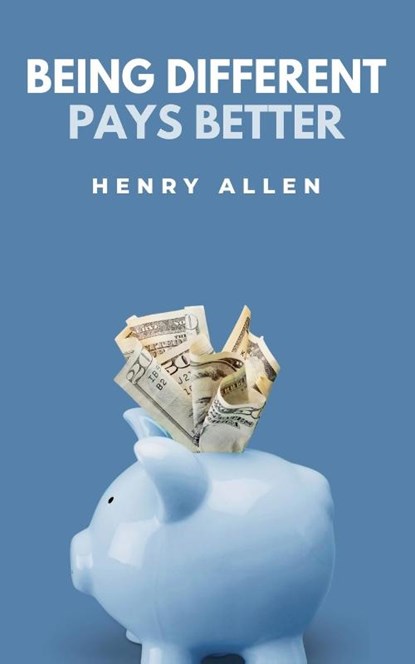 Being Different Pays Better, Henry Allen - Paperback - 9798230085744