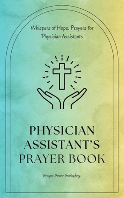 Physician Assistant’s Prayer Book - Whispers of Hope: Prayers for Physician Assistants, Nicole Munsami - Ebook - 9798230087892