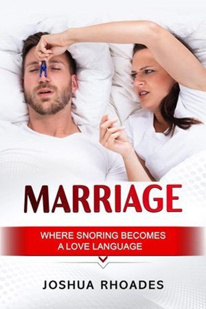 Marriage: Where Snoring Becomes A Love Language, Joshua Rhoades - Ebook - 9798230088271