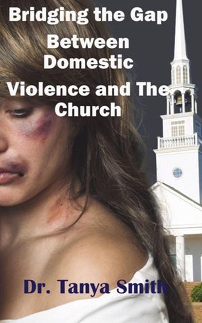 Bridging the Gap Between the Church and Domestic Violence, Dr. Tanya Smith - Ebook - 9798230093848