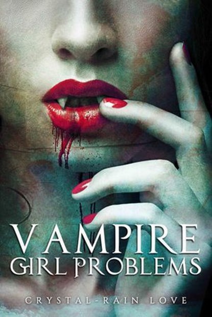 Vampire Girl Problems, Crystal-Rain Love - Ebook - 9798230100492