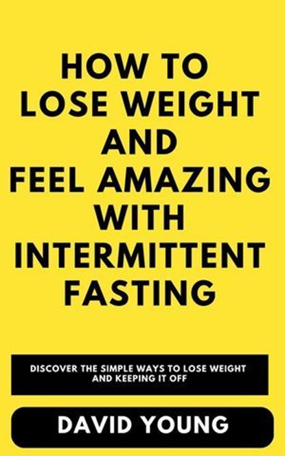 How To Lose Weight and Feel Amazing with Intermittent Fasting, Bright C ; David Young - Ebook - 9798230102359