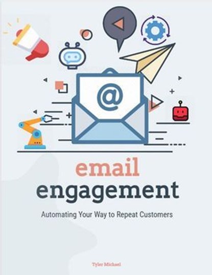 Email Engagement Automating Your Way To Repeat Customers, Tyler Michael - Ebook - 9798230111221