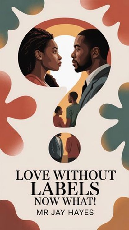 Love without Labels Now What!, Mr Jay Hayes - Ebook - 9798230120384