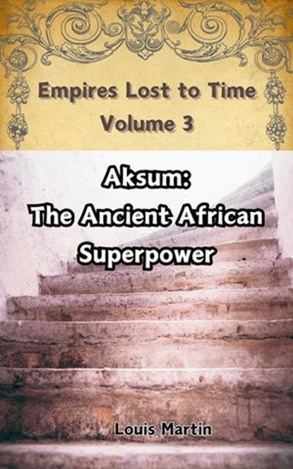 Aksum: The Ancient African Superpower, Louis Martin - Ebook - 9798230121626