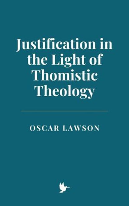 Justification in the Light of Thomistic Theology, Oscar Lawson - Ebook - 9798230131823