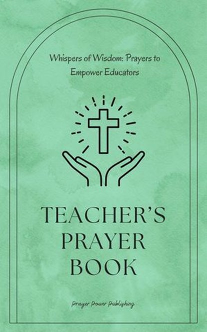 Teachers Prayer Book - Whispers of Wisdom: Prayers to Empower Educators, Nicole Munsami - Ebook - 9798230133919