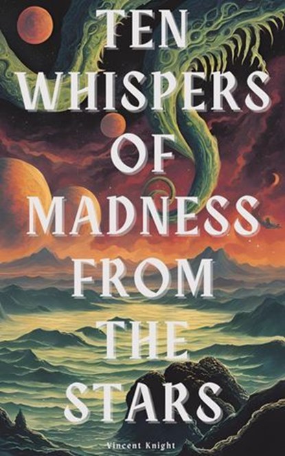 Ten Whispers of Madness From The Stars, Vincent Knight - Ebook - 9798230136774